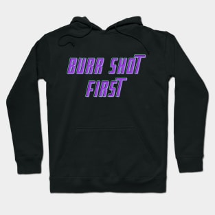 Burr Shot First T-shirt Hoodie